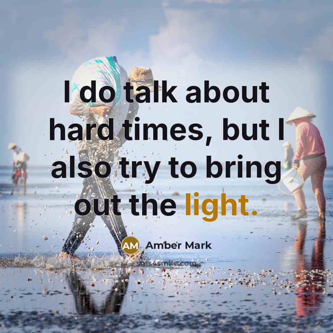 “I do talk about hard times, but I also try…” quote by Amber Mark