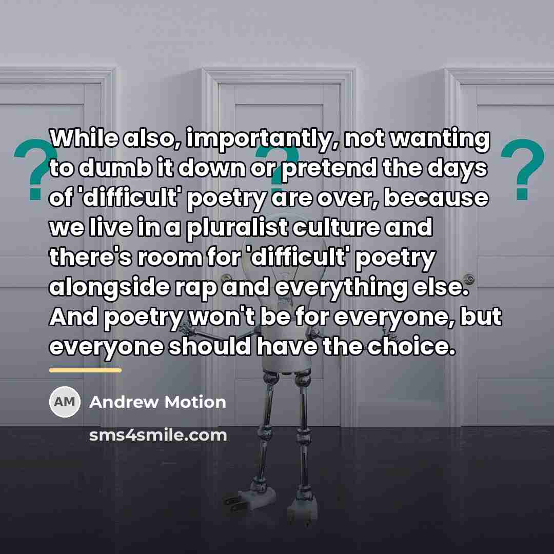 “While also, importantly, not wanting to dumb it down or…” quote by Andrew Motion