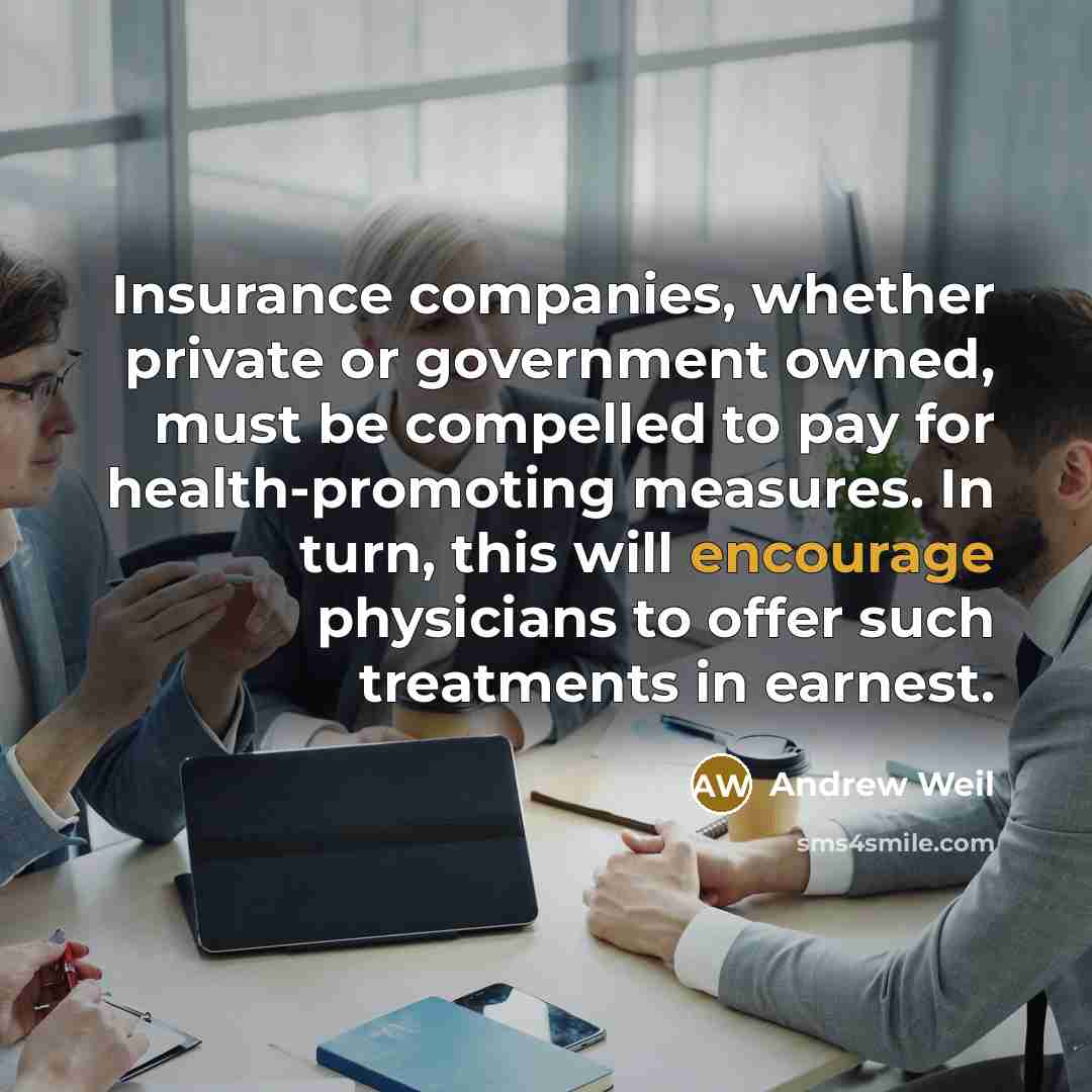 “Insurance companies, whether private or government owned, must be compelled…” quote by Andrew Weil