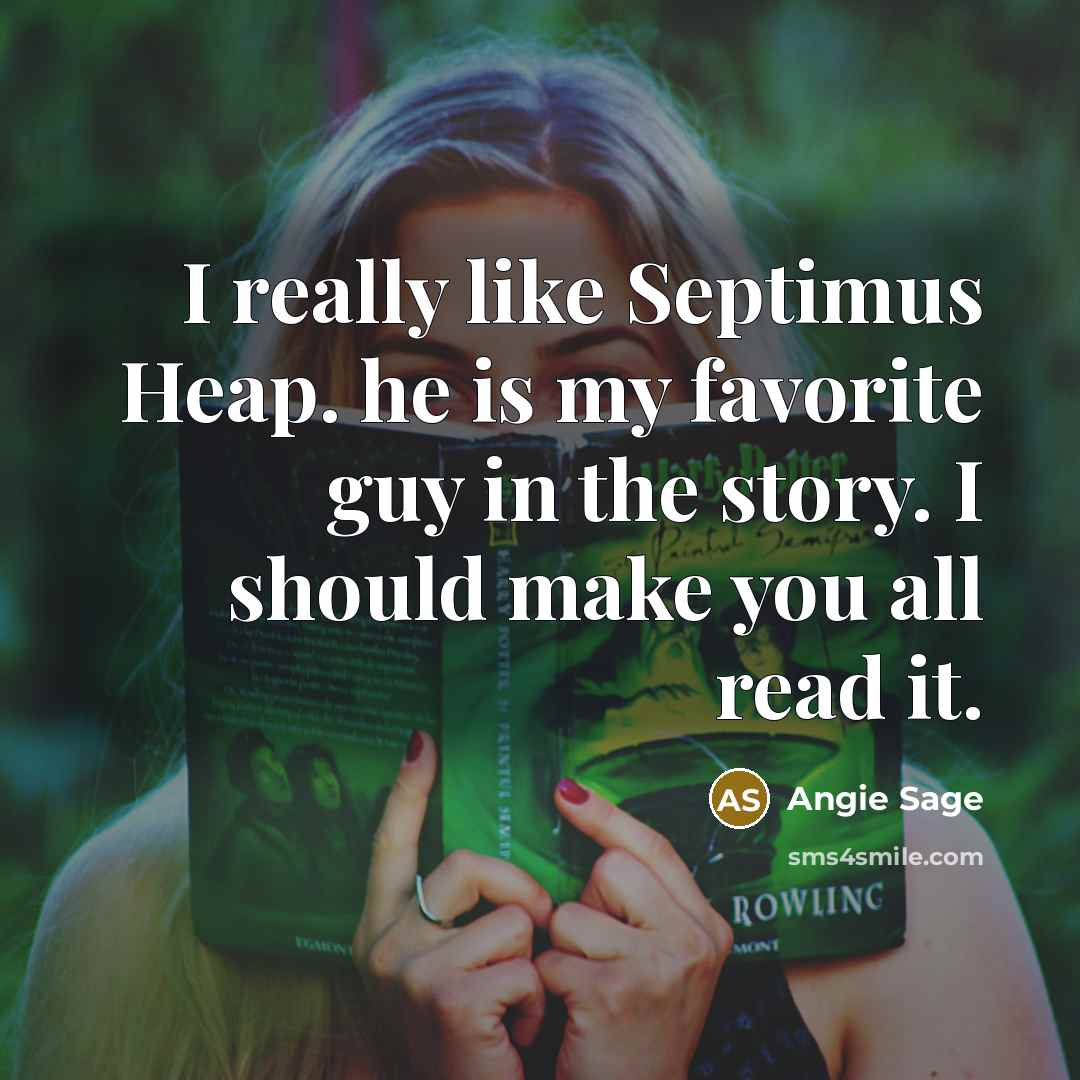 “I really like Septimus Heap. he is my favorite guy…” quote by Angie Sage