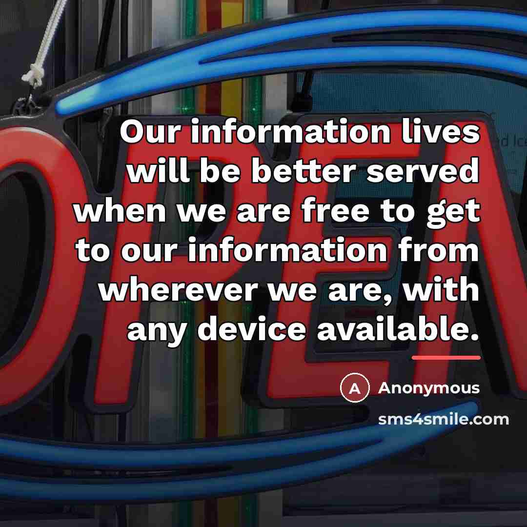 “Our information lives will be better served when we are…” quote by Anonymous