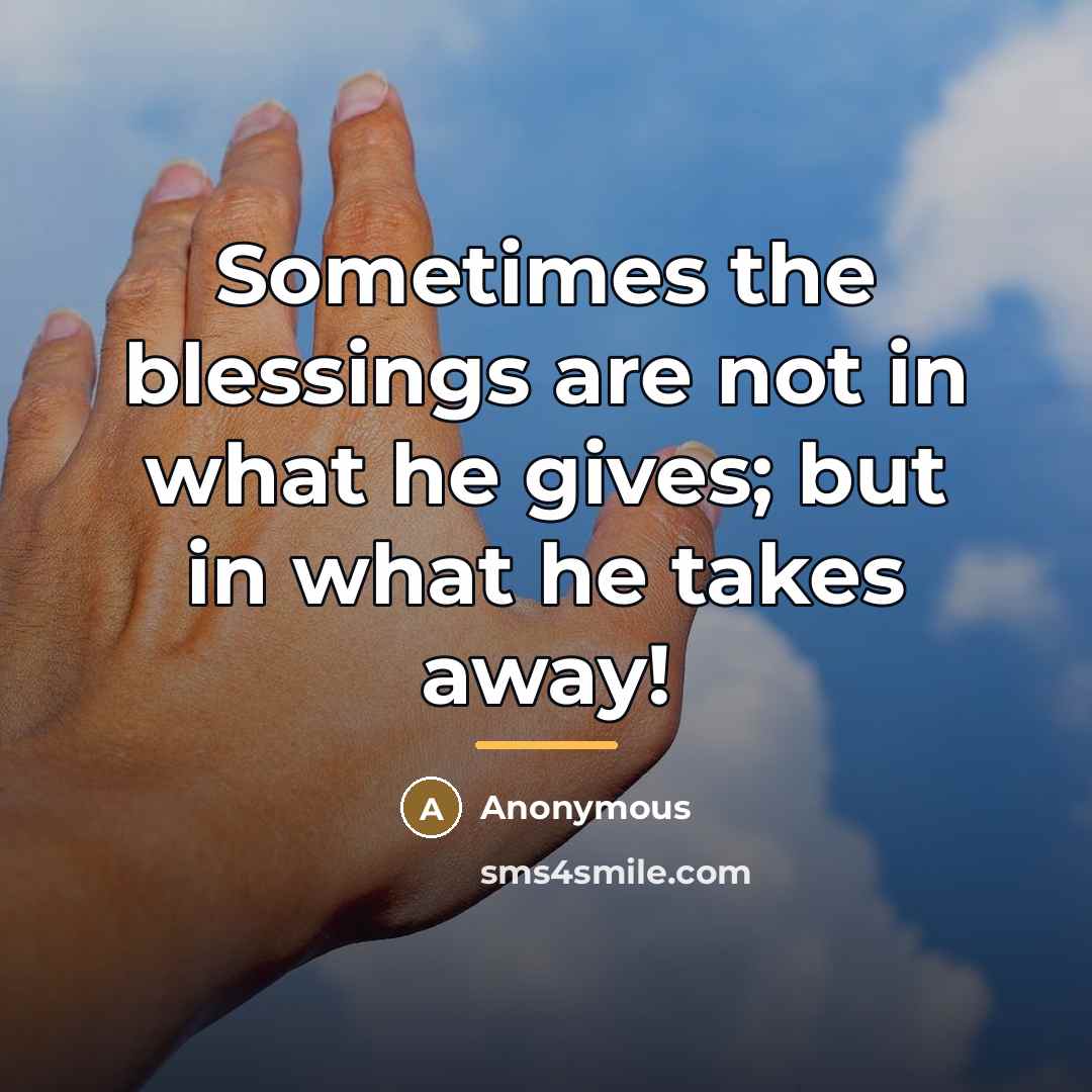 “Sometimes the blessings are not in what he gives; but…” quote by Anonymous