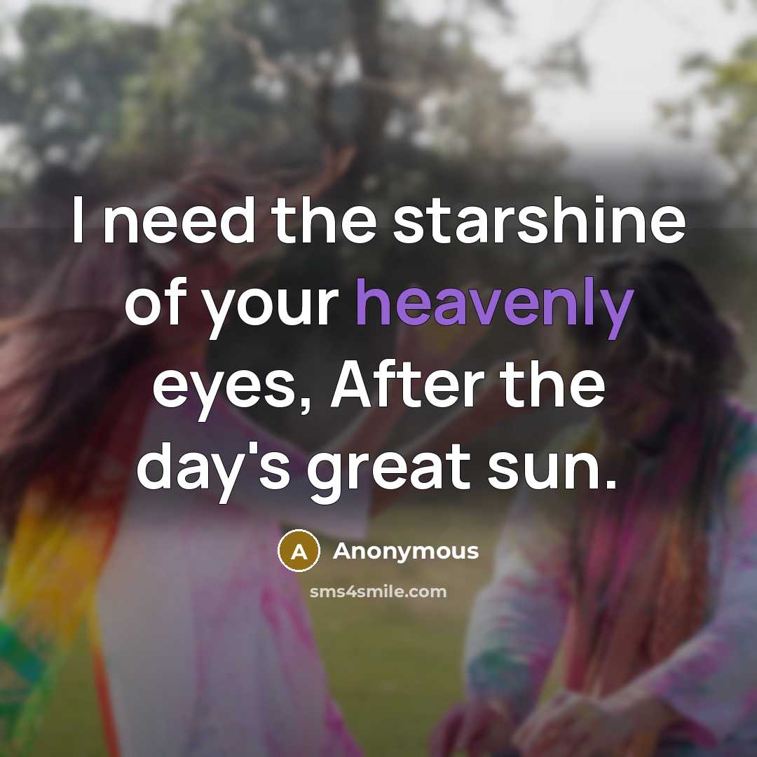 “I need the starshine of your heavenly eyes, After the…” quote by Anonymous