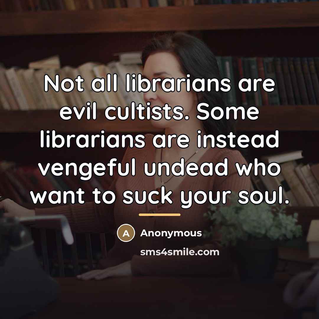 “Not all librarians are evil cultists. Some librarians are instead…” quote by Anonymous