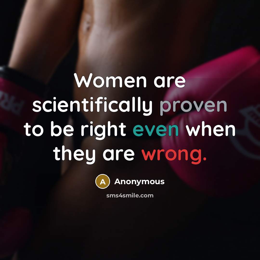 “Women are scientifically proven to be right even when they…” quote by Anonymous
