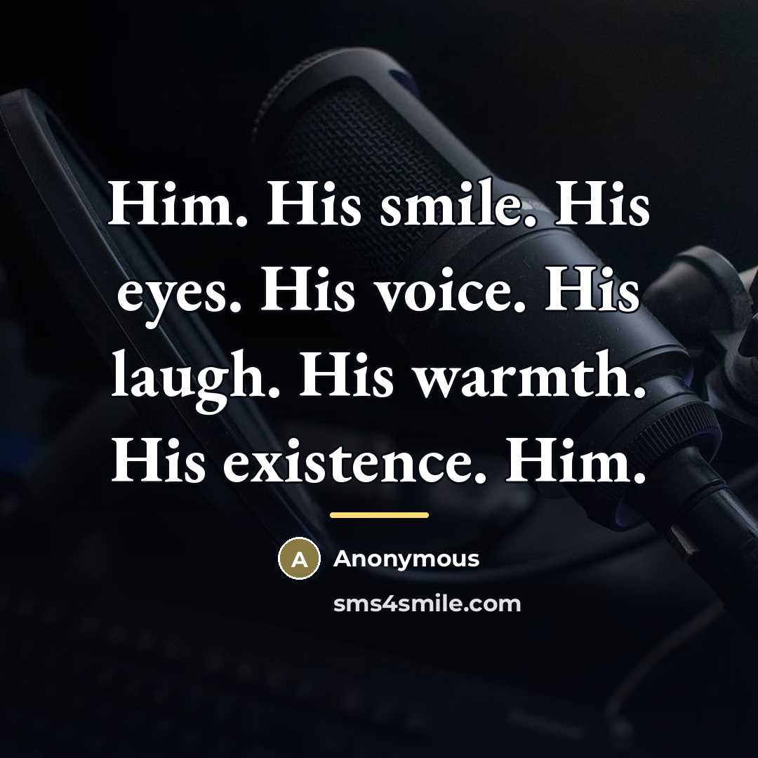“Him. His smile. His eyes. His voice. His laugh. His…” quote by Anonymous