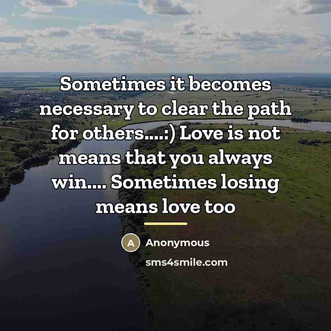 “Sometimes it becomes necessary to clear the path for others....:)…” quote by Anonymous