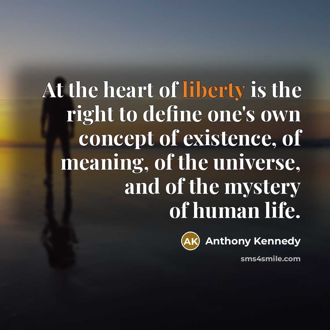 “At the heart of liberty is the right to define…” quote by Anthony Kennedy