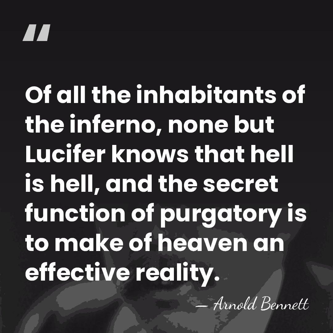 Of all the inhabitants of the inferno, none but Lucifer knows that&hellip; - Arnold Bennett
