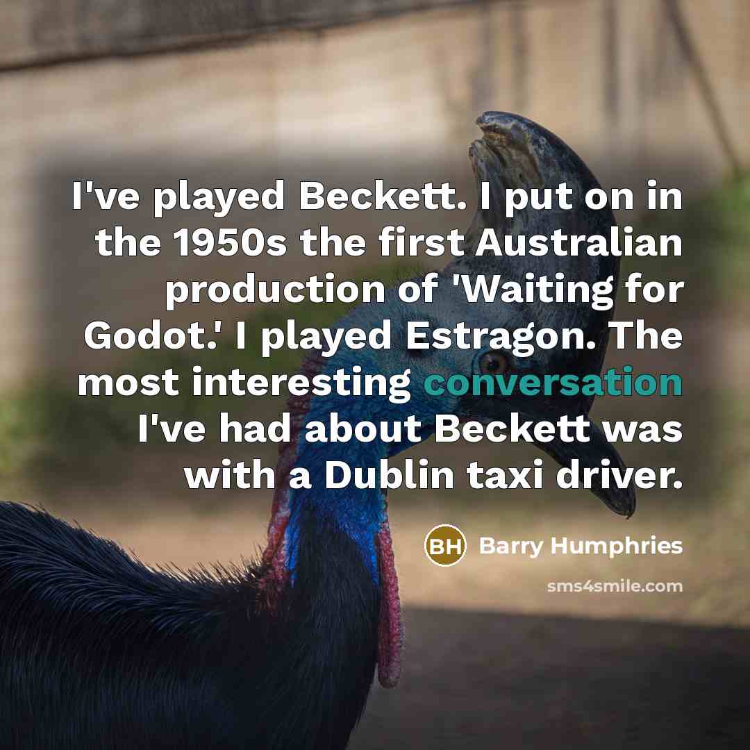 “I've played Beckett. I put on in the 1950s the…” quote by Barry Humphries