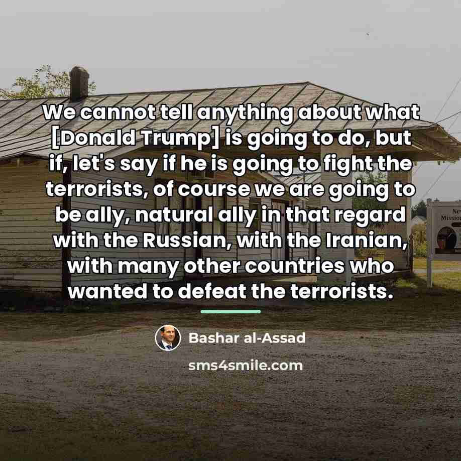 “We cannot tell anything about what [Donald Trump] is going…” quote by Bashar al-Assad