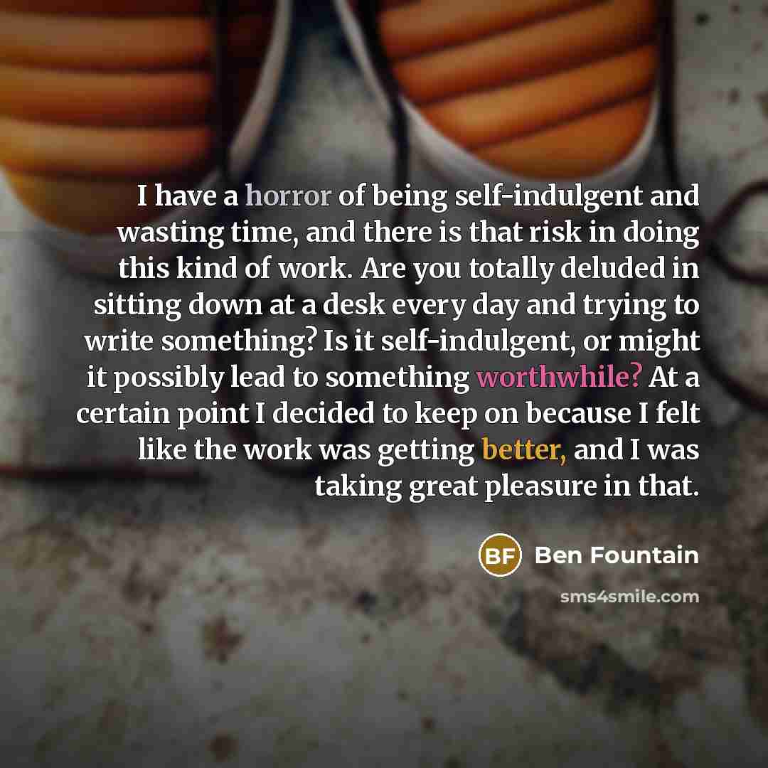 “I have a horror of being self-indulgent and wasting time,…” quote by Ben Fountain