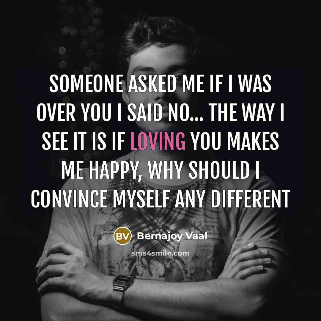 “Someone asked me if I was over you I said…” quote by Bernajoy Vaal
