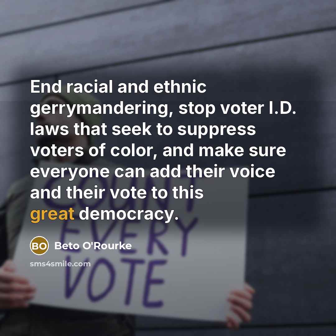 “End racial and ethnic gerrymandering, stop voter I.D. laws that…” quote by Beto O'Rourke
