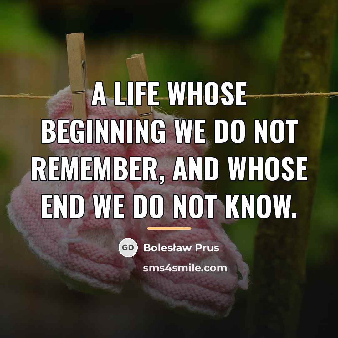 “A life whose beginning we do not remember, and whose…” quote by Bolesław Prus