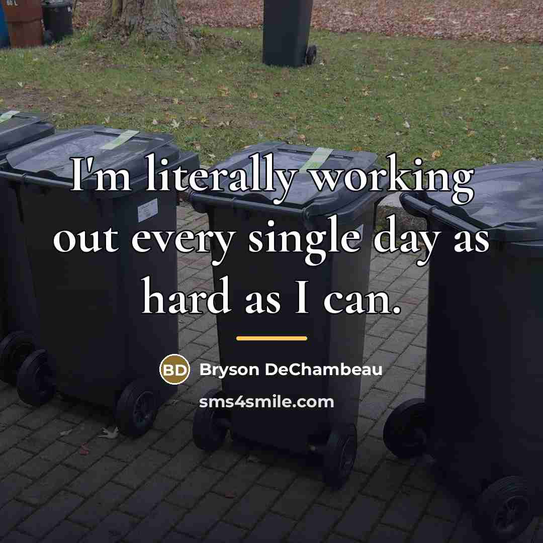 “I'm literally working out every single day as hard as…” quote by Bryson DeChambeau