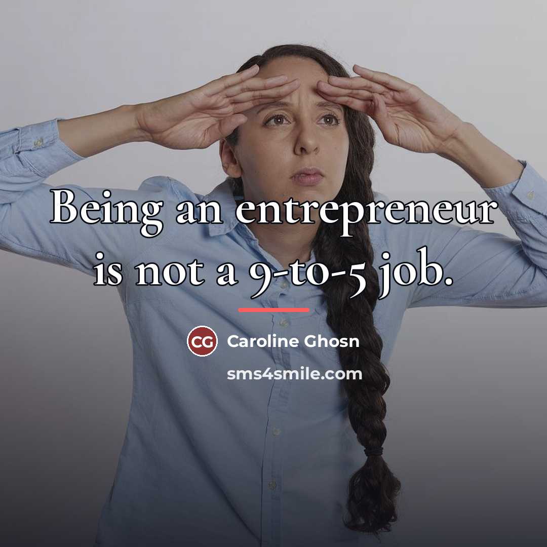 “Being an entrepreneur is not a 9-to-5 job.…” quote by Caroline Ghosn