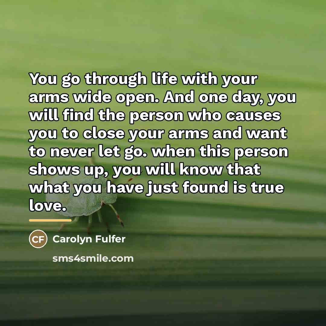 “You go through life with your arms wide open. And…” quote by Carolyn Fulfer