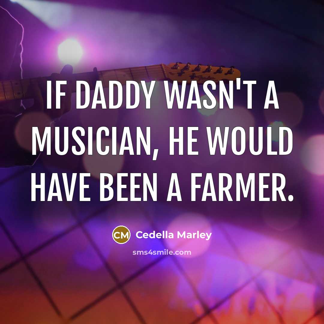 “If Daddy wasn't a musician, he would have been a…” quote by Cedella Marley