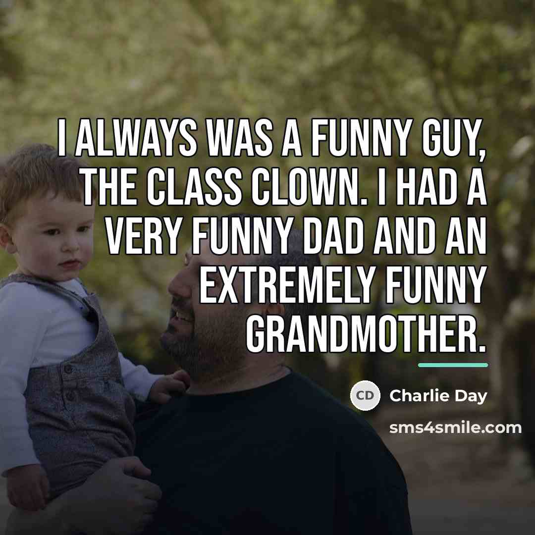 “I always was a funny guy, the class clown. I…” quote by Charlie Day