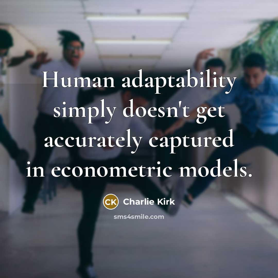 “Human adaptability simply doesn't get accurately captured in econometric models.…” quote by Charlie Kirk