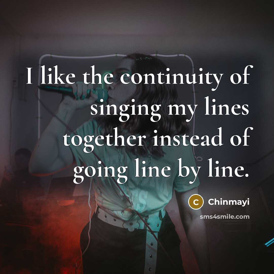 “I like the continuity of singing my lines together instead…” quote by Chinmayi