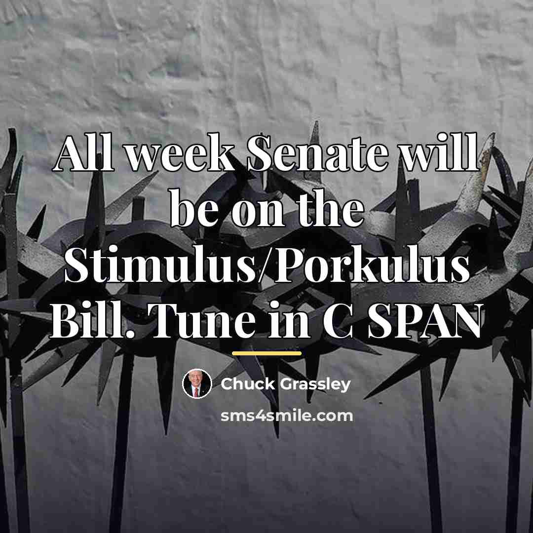 “All week Senate will be on the Stimulus/Porkulus Bill. Tune…” quote by Chuck Grassley