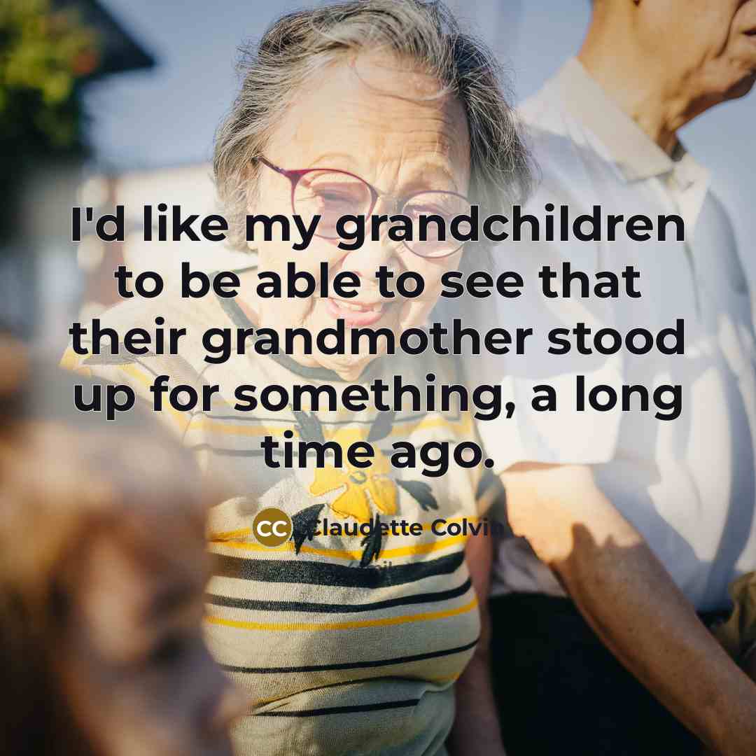 “I'd like my grandchildren to be able to see that…” quote by Claudette Colvin
