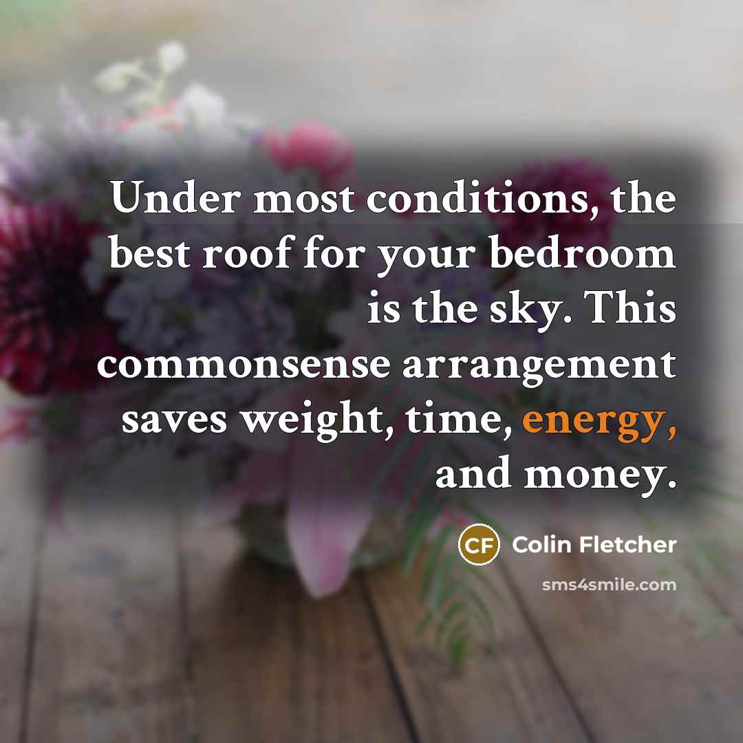 “Under most conditions, the best roof for your bedroom is…” quote by Colin Fletcher