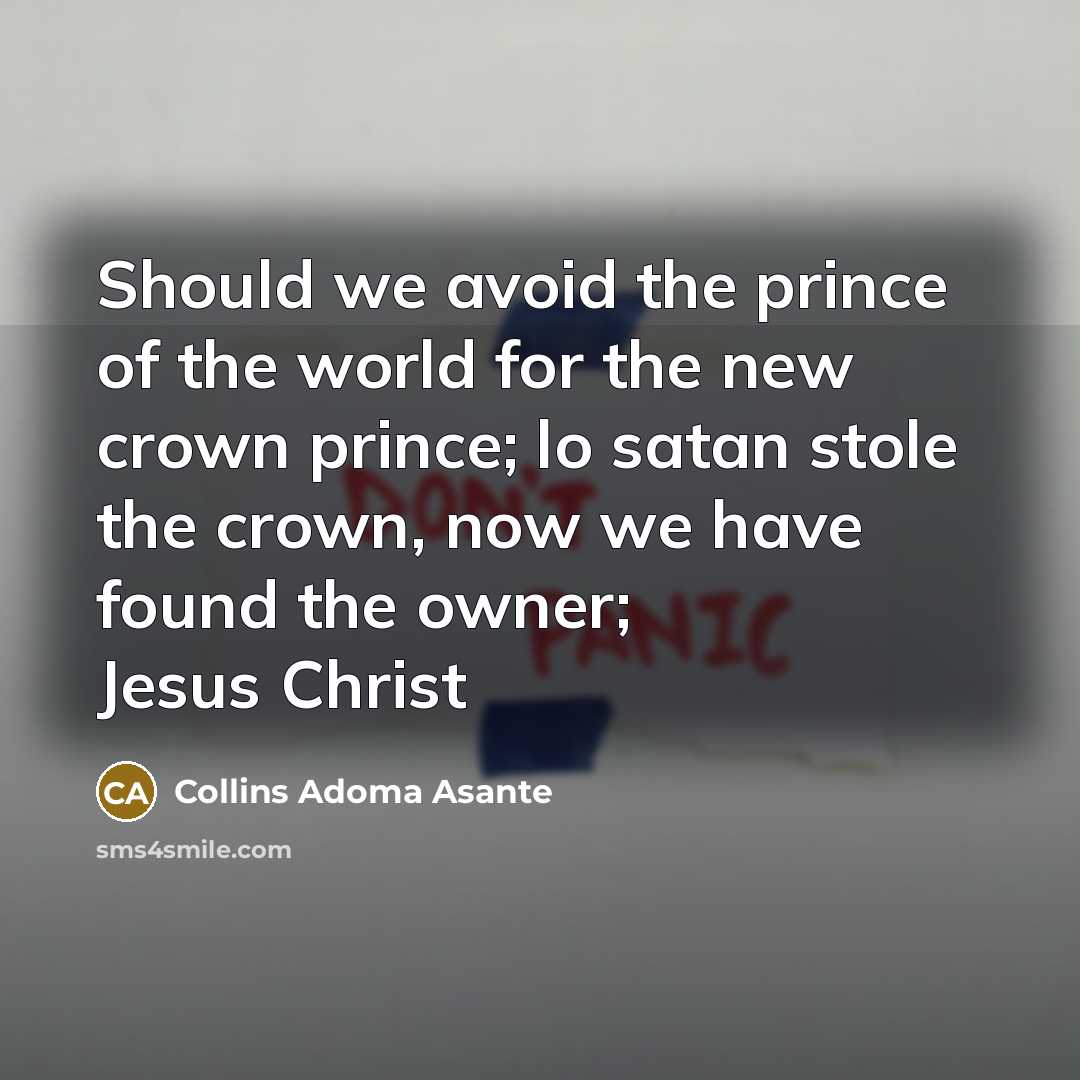 “Should we avoid the prince of the world for the…” quote by Collins Adoma Asante