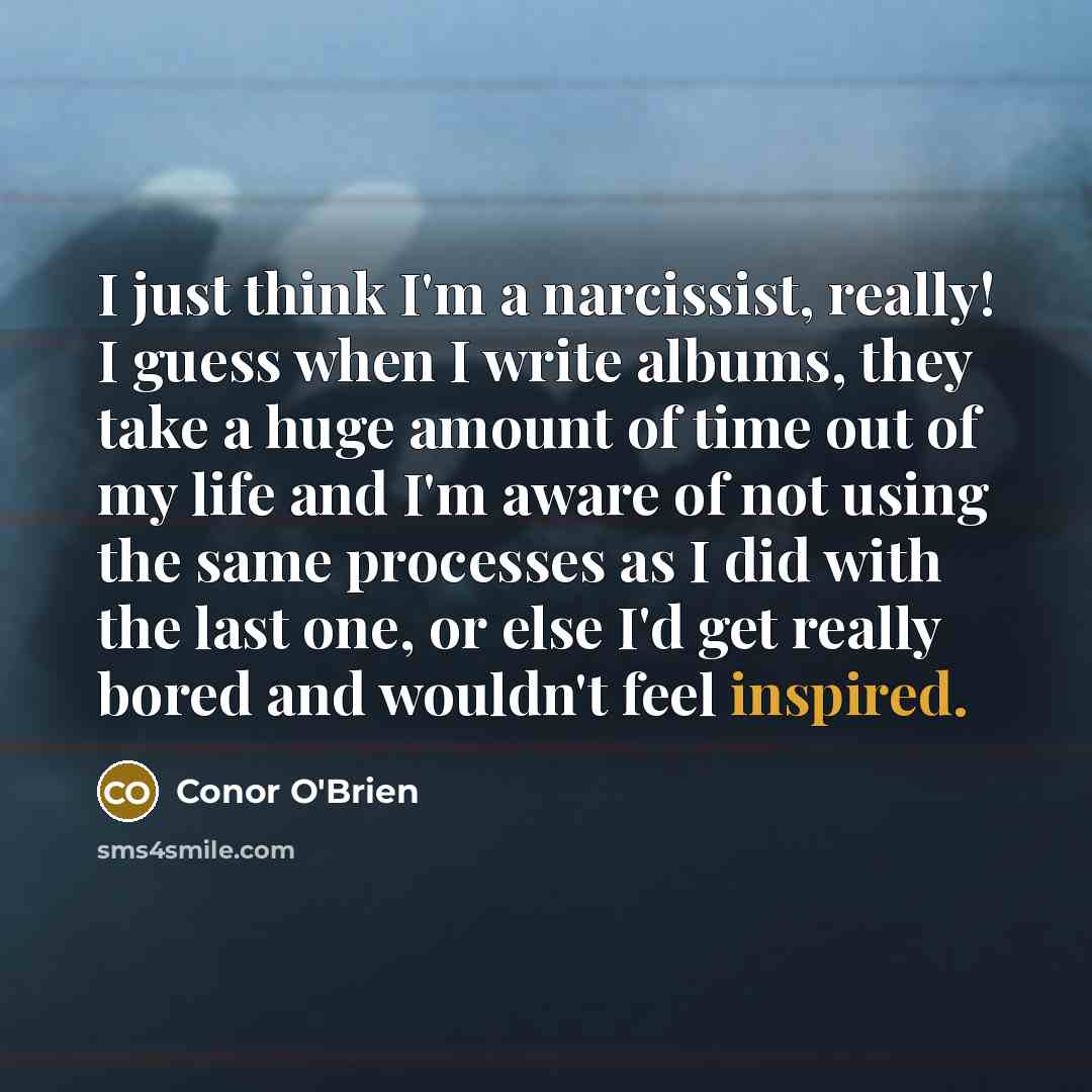 “I just think I'm a narcissist, really! I guess when…” quote by Conor O'Brien