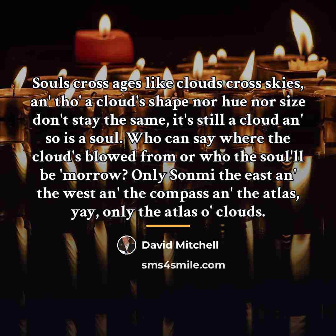 “Souls cross ages like clouds cross skies, an' tho' a…” quote by David Mitchell