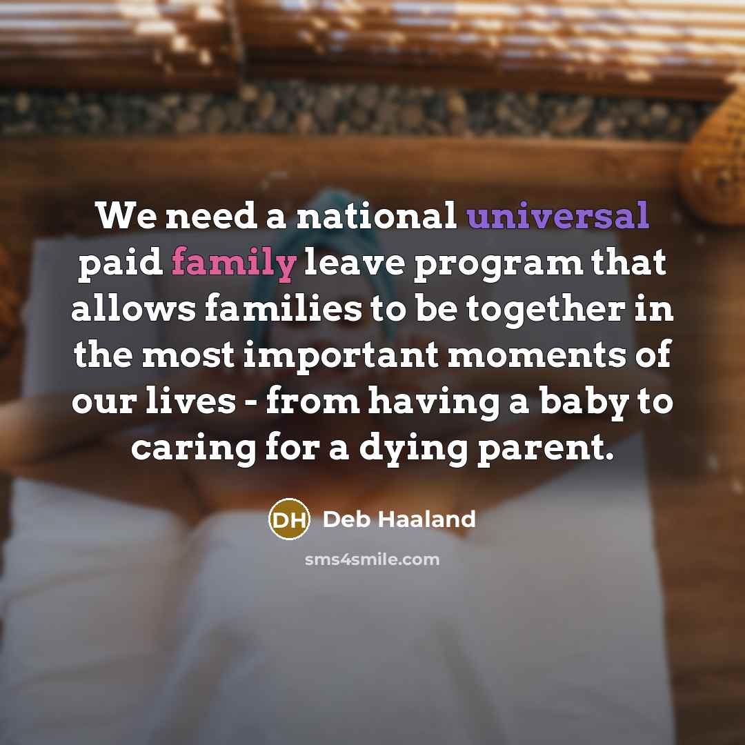 “We need a national universal paid family leave program that…” quote by Deb Haaland