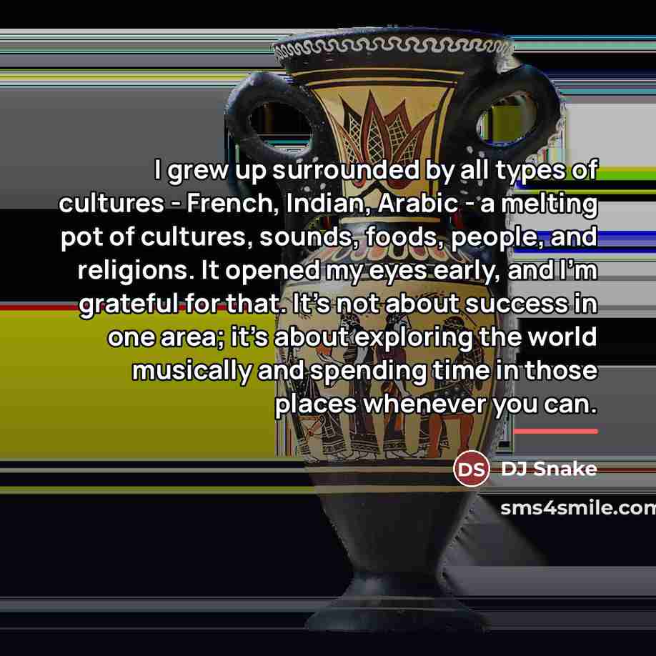 “I grew up surrounded by all types of cultures -…” quote by DJ Snake