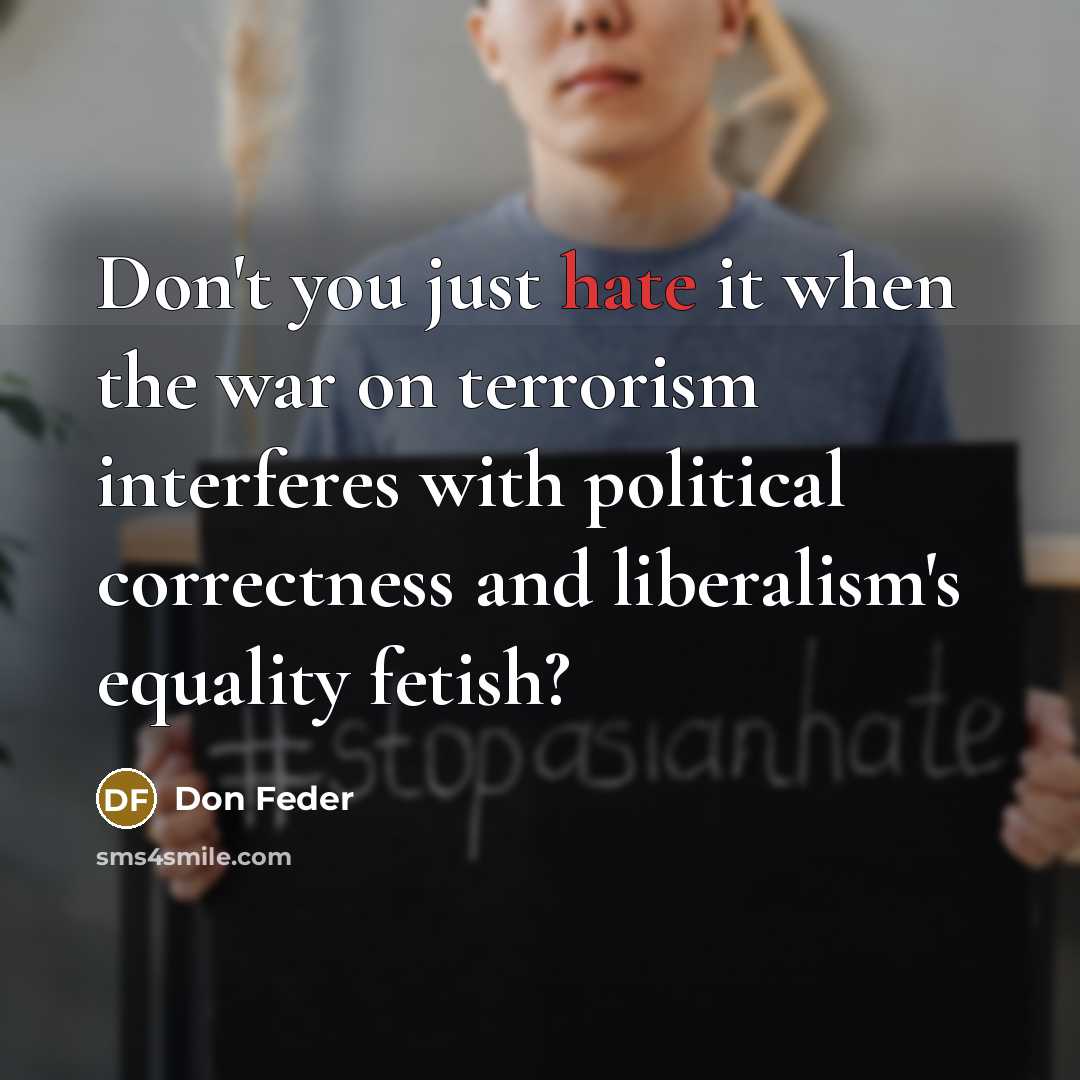 “Don't you just hate it when the war on terrorism…” quote by Don Feder