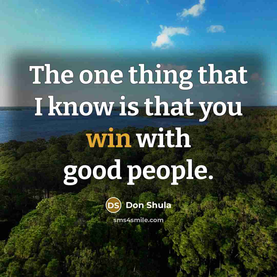 “The one thing that I know is that you win…” quote by Don Shula
