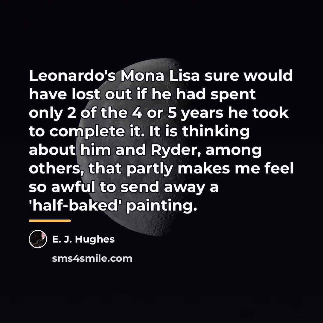 “Leonardo's Mona Lisa sure would have lost out if he…” quote by E. J. Hughes