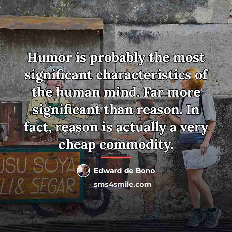 “Humor is probably the most significant characteristics of the human…” quote by Edward de Bono