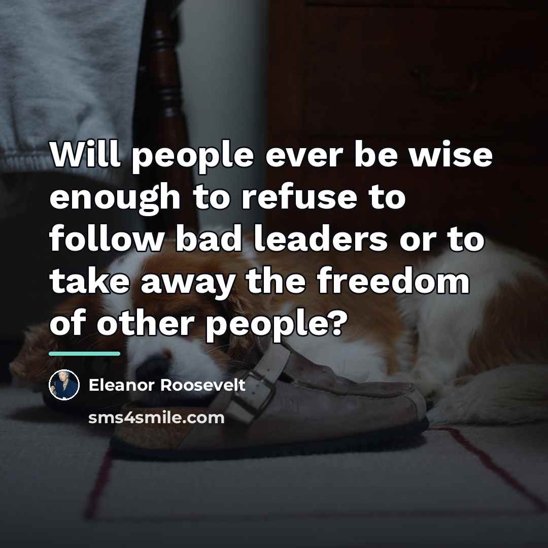 “Will people ever be wise enough to refuse to follow…” quote by Eleanor Roosevelt