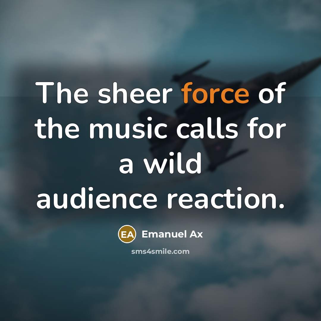 “The sheer force of the music calls for a wild…” quote by Emanuel Ax
