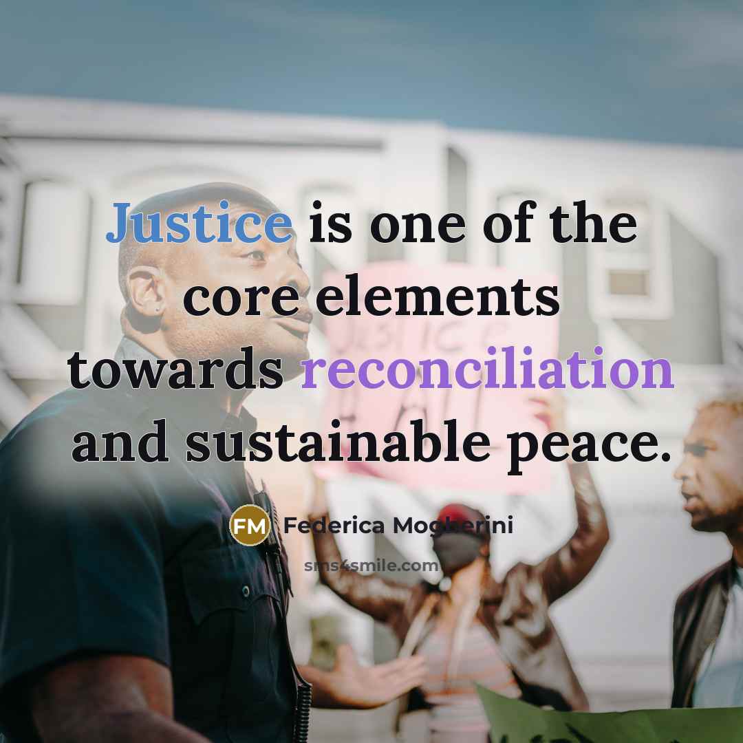 “Justice is one of the core elements towards reconciliation and…” quote by Federica Mogherini