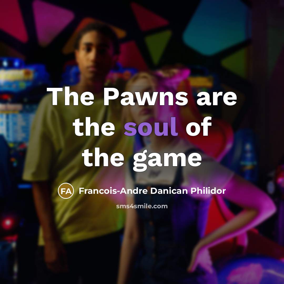 “The Pawns are the soul of the game…” quote by Francois-Andre Danican Philidor