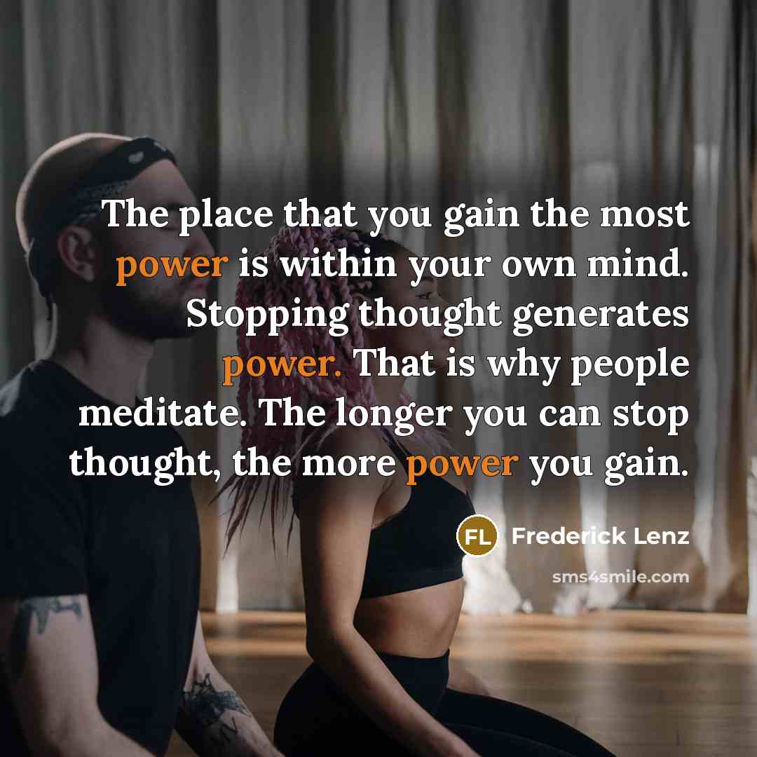“The place that you gain the most power is within…” quote by Frederick Lenz