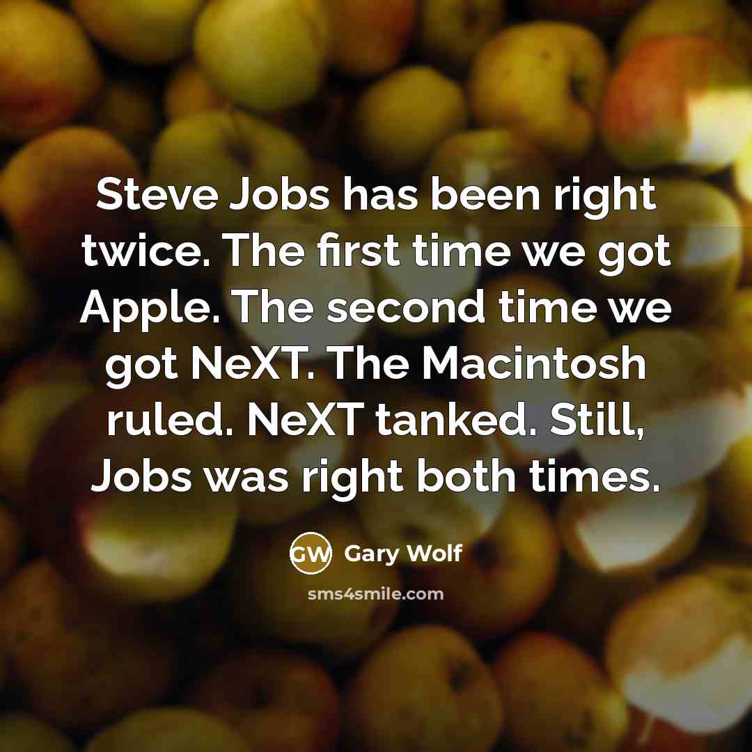 “Steve Jobs has been right twice. The first time we…” quote by Gary Wolf
