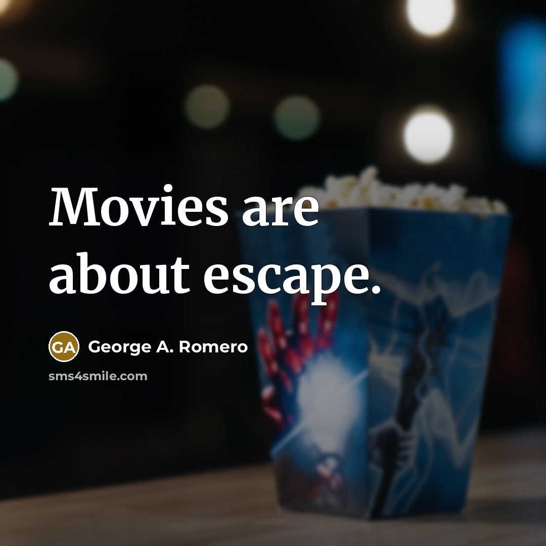 “Movies are about escape.…” quote by George A. Romero