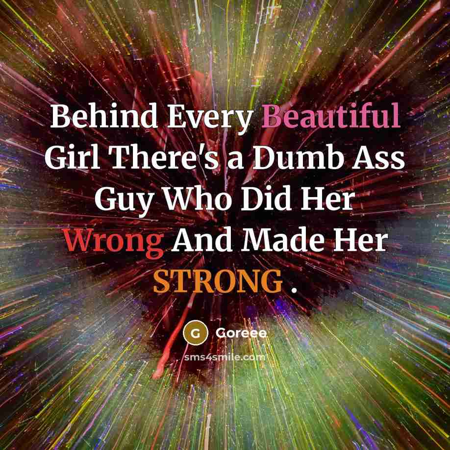 “Behind Every Beautiful Girl There's a Dumb Ass Guy Who…” quote by Goreee