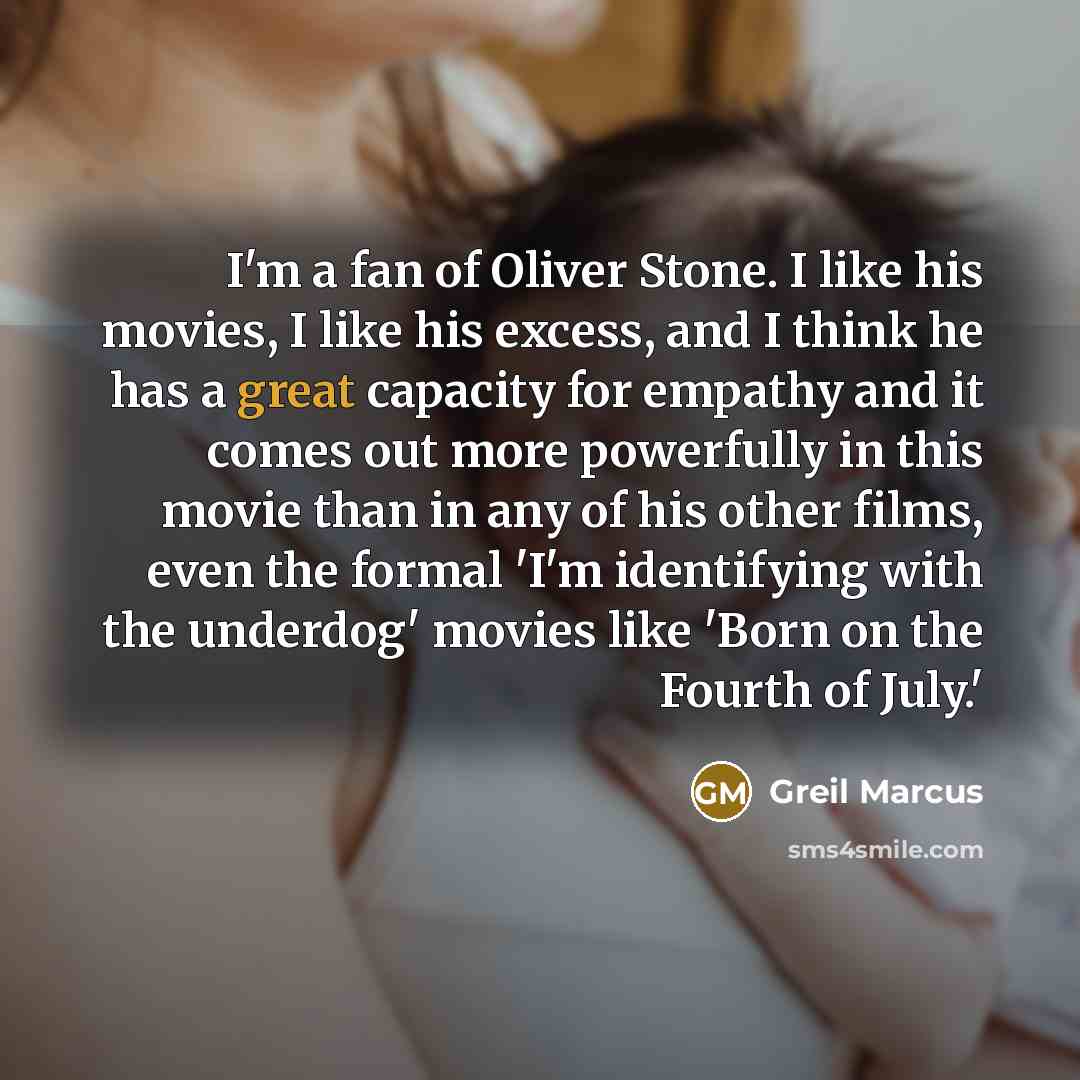 “I'm a fan of Oliver Stone. I like his movies,…” quote by Greil Marcus