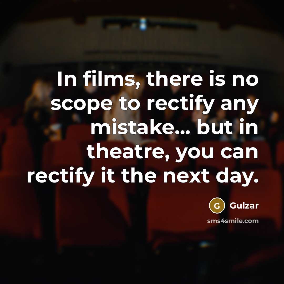 “In films, there is no scope to rectify any mistake...…” quote by Gulzar