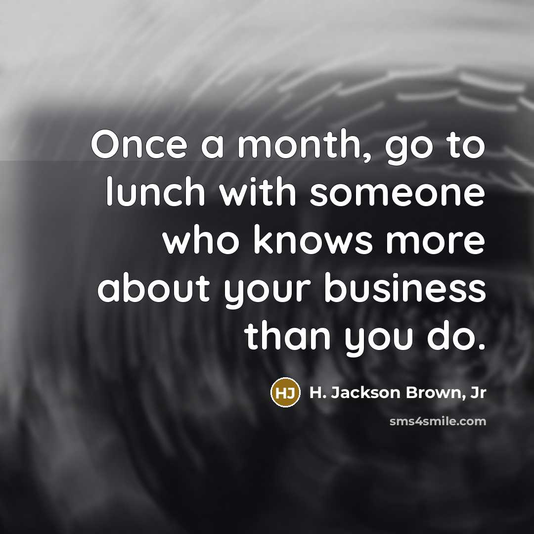 “Once a month, go to lunch with someone who knows…” quote by H. Jackson Brown, Jr