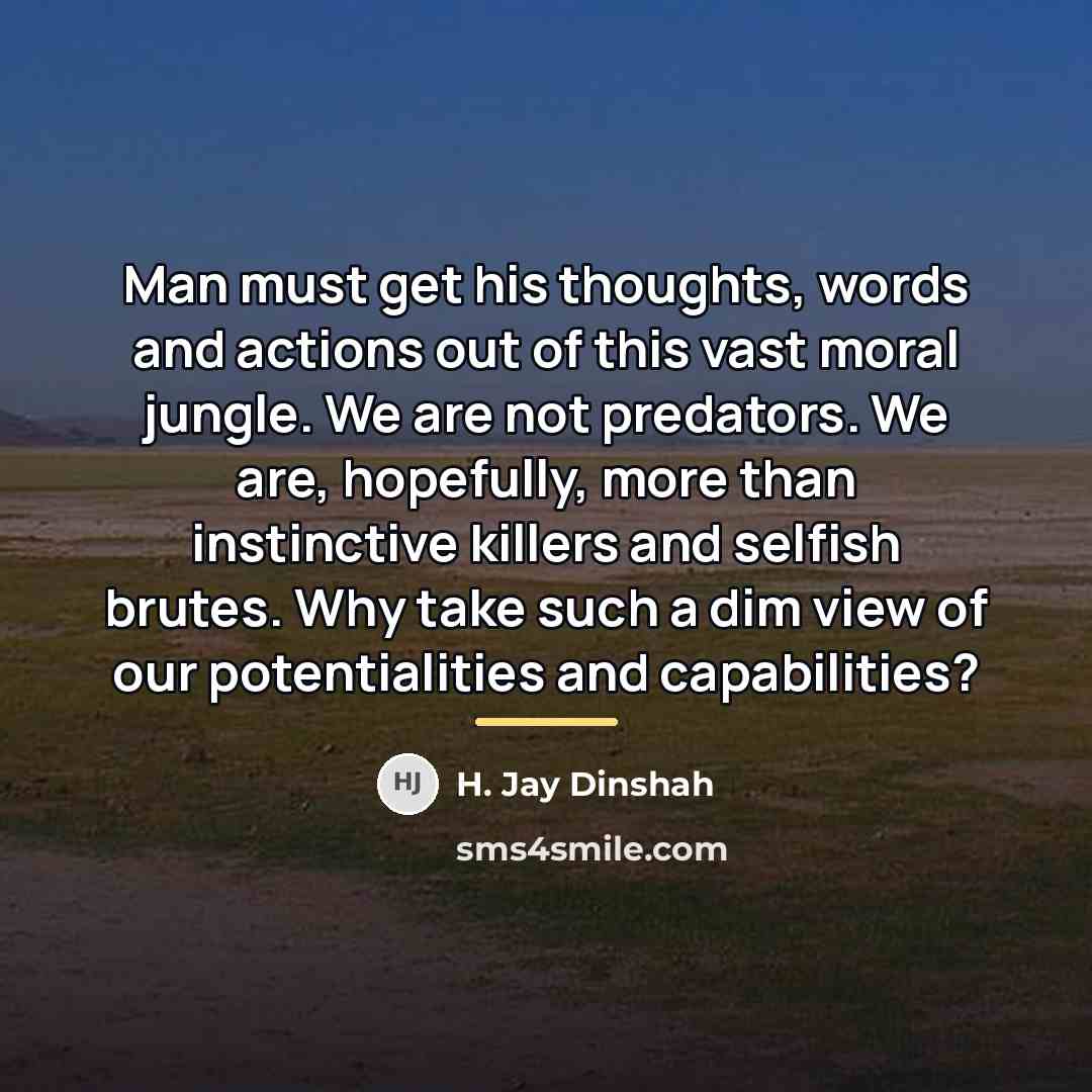 “Man must get his thoughts, words and actions out of…” quote by H. Jay Dinshah